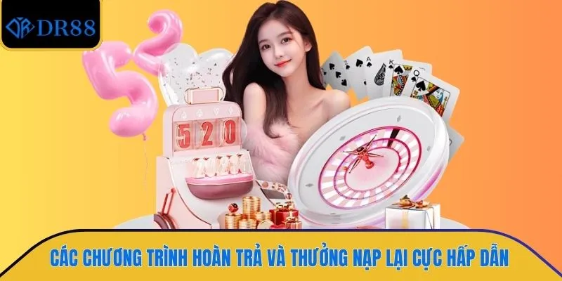 Các chương trình hoàn trả và thưởng nạp lại cực hấp dẫn