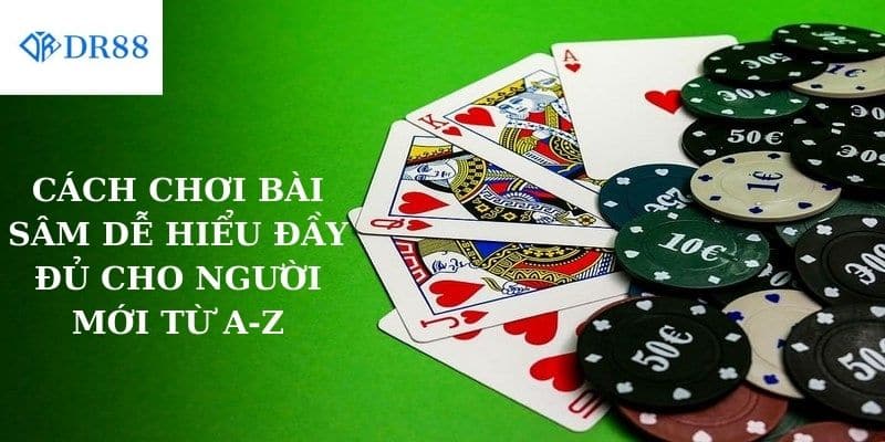 Cách Chơi Bài Sâm Dễ Hiểu Đầy Đủ Cho Người Mới từ A-Z