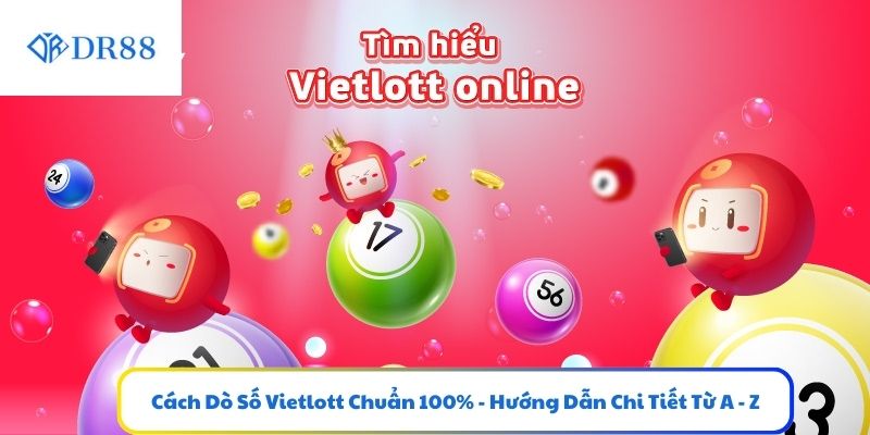 Cách Dò Số Vietlott Chuẩn 100% - Hướng Dẫn Chi Tiết Từ A - Z