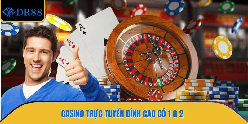 Casino trực tuyến đỉnh cao có 1 0 2 