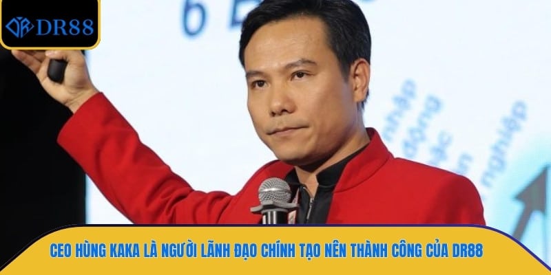 Ceo Hùng Kaka là người lãnh đạo chính tạo nên thành công của DR88
