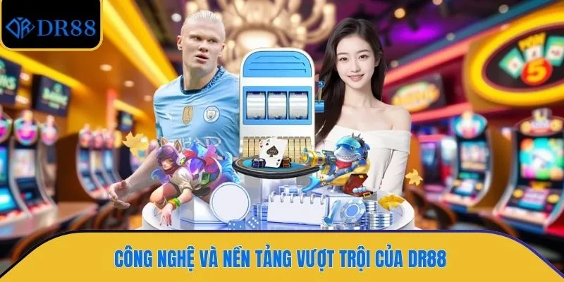 Công nghệ và nền tảng vượt trội của DR88