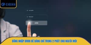 Đăng Nhập DR88 Dễ Dàng Chỉ Trong 2 Phút Cho Người Mới