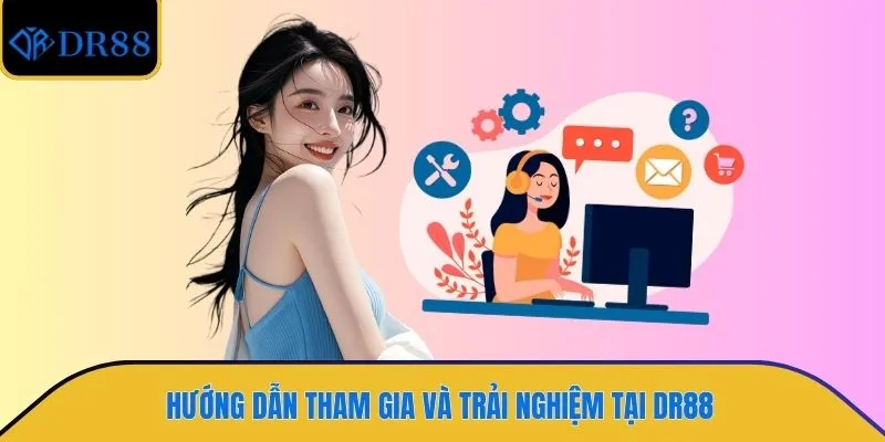Hướng dẫn tham gia và trải nghiệm tại DR88
