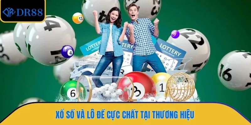 Xổ số và lô đề cực chất tại thương hiệu